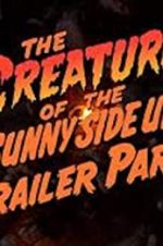 Watch The Creature of the Sunny Side Up Trailer Park Wootly