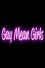 Watch Gay Mean Girls Wootly