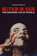 Watch No Pain in Vain: The Shocking Life of Steve-O Wootly