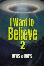 Watch I Want to Believe 2: UFOS and UAPS Wootly