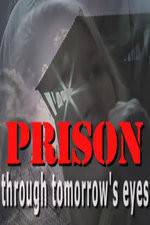 Watch Prison Through Tomorrows Eyes Wootly