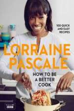 Watch Lorraine Pascale How To Be A Better Cook Wootly