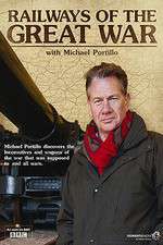 Watch Railways of the Great War with Michael Portillo Wootly