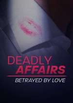 Watch Deadly Affairs: Betrayed by Love Wootly
