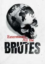 Watch Exterminate All the Brutes Wootly