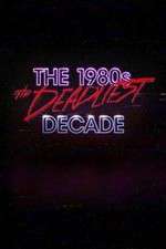 Watch The 1980s: The Deadliest Decade Wootly