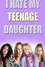 Watch I Hate My Teenage Daughter Wootly