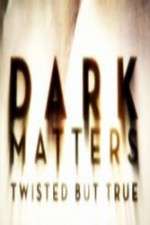 Watch Dark Matters Twisted But True Wootly