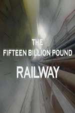 Watch The Fifteen Billion Pound Railway Wootly