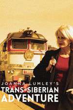 Watch Joanna Lumleys Trans-Siberian Adventure Wootly