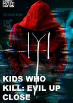 Watch Kids Who Kill: Evil Up Close Wootly