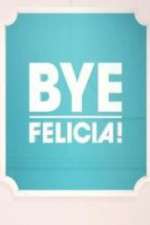 Watch Bye Felicia! Wootly