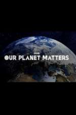 Watch Our Planet Matters Wootly