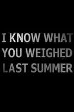 Watch I Know What You Weighed Last Summer Wootly