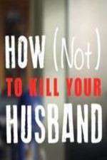 Watch How Not to Kill Your Husband Wootly