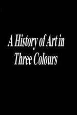 Watch A History of Art in Three Colours Wootly
