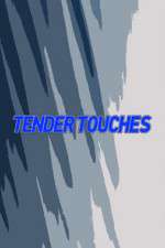 Watch Tender Touches Wootly