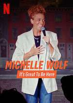 Watch Michelle Wolf: It's Great to Be Here Wootly